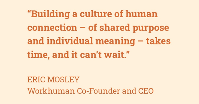 Workhuman co-founder and CEO explains the significance of a human connection and purpose.