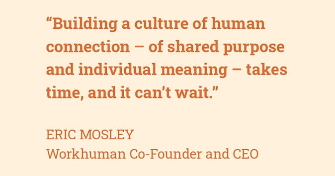 Workhuman co-founder and CEO explains the significance of a human connection and purpose.
