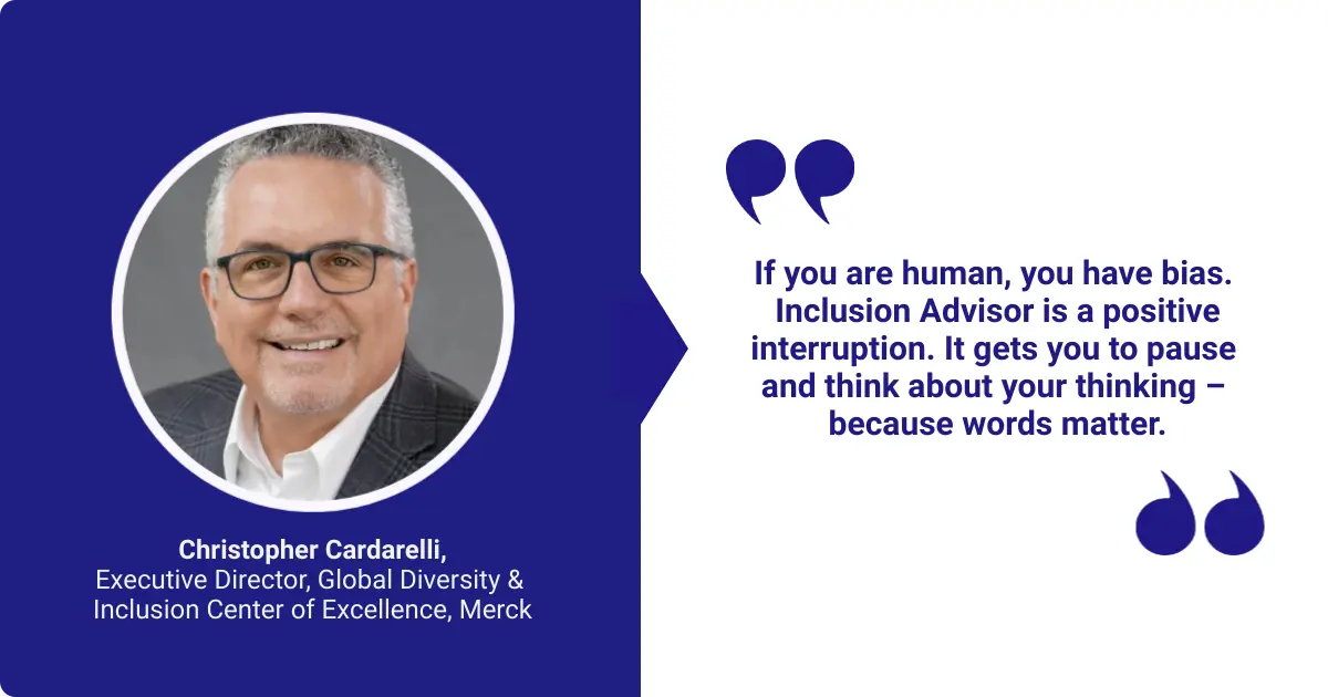 Christopher Cardarelli from Merck with a quote about Inclusion Advisor helping to address human biases and the importance of words