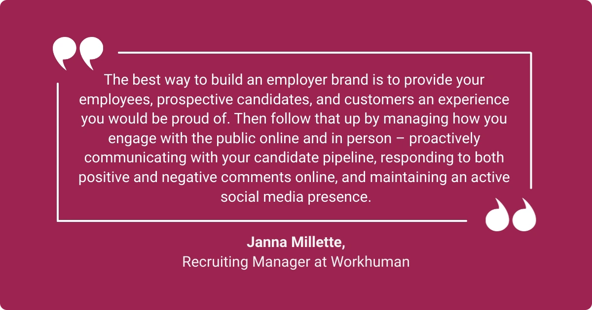 Quote by Janna Millette on building an employer brand through employee and candidate experience, communication, and social media.