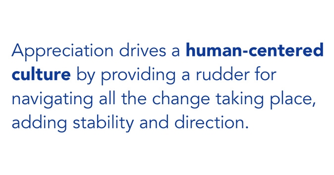 Appreciation fosters a human-centered workplace culture.
